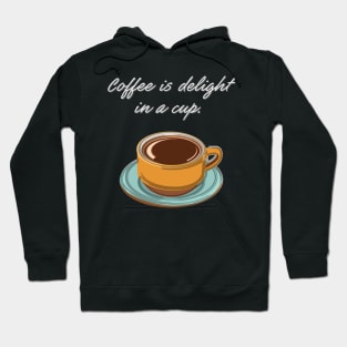 Coffee is Delight in a Cup Hoodie